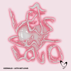 OZZWALD - LET'S GET LOUD (FREE DOWNLOAD)