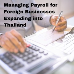 Managing Payroll For Foreign Businesses Expanding Into Thailand
