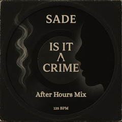 Is It A Crime? - Sade (After Hours Mix)