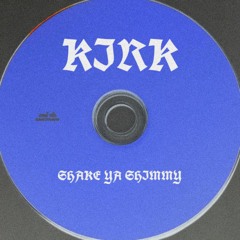 KIRK - Shake Ya Shimmy