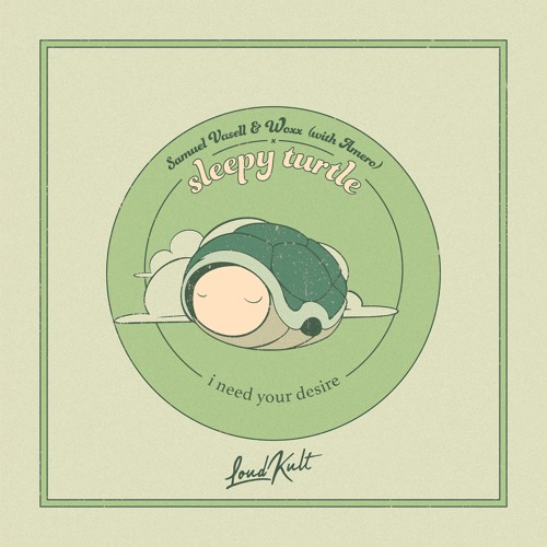 sleepy turtle, Samuel Vasell & WOXX (with Amero) - I Need Your Desire