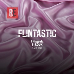 RE - FLINTASTIC EP 07 with J-Roux & J Nuggetz I 2022-08-06