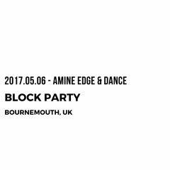 2017.05.06 - Amine Edge & DANCE @ Block Party, Bournemouth, UK