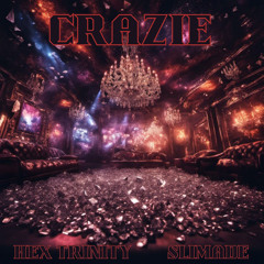 CrAZiE (ft. HEX TRiNiTY)