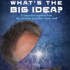 read_ What's the Big Idea?: A Comedian Explains God, the Universe and Other Minor