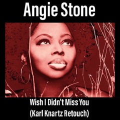 Angie Stone - Wish I Didnt Miss You (Karl Knartz Retouch)