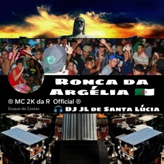 MC 2K da R-:Ronca da Argelia - DJ JL de Santa Lúcia