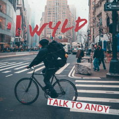 WYLD - talk to andy (CLIP)