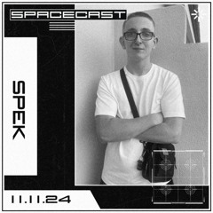 SPEK - SPACECAST [11.11.24]