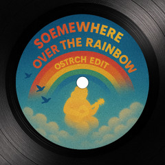 Somewhere Over The Rainbow (Ostrch Edit)