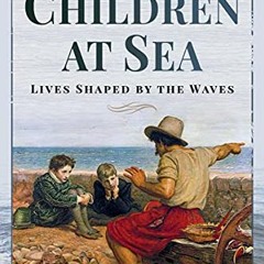[PDF] ❤️ Read Children at Sea: Lives Shaped by the Waves by  Vyvyen Brendon