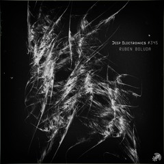 Deep Electronics # 345 - Ruben Boluda