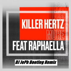 Killer Hertz ft. Raphaella - More (DJ JePh Bootleg)