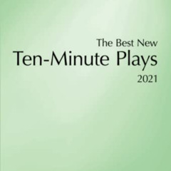 Read EPUB 📝 The Best New Ten-Minute Plays, 2021 (The Best New Ten-Minute Plays: Appl