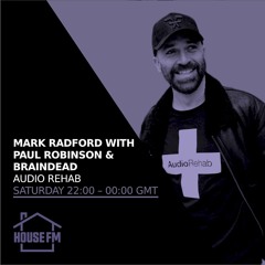 Braindead & Paul Robinson B2B Guest Mix On Mark Radford's Audio Rehab Show on House FM 21 JAN 2023