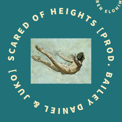 Scared of Heights [Prod. Bailey Daniel &Juko]