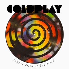 Coldplay - Charlie Brown (Gibbs Remix)