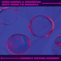 Sam Binga & Redders - Just Here To Bubble (Davey Ultra Remix)