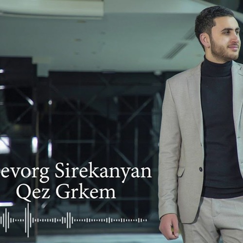 Gevorg Sirekanyan - Qez Grkem