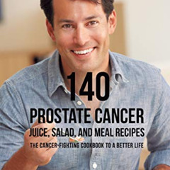 View EBOOK 💙 140 Prostate Cancer Juice, Salad, and Meal Recipes: The Cancer-Fighting