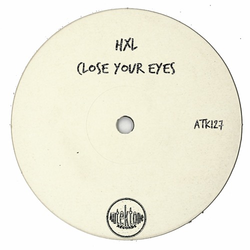 ATK127 - HXL  "Close Your Eyes" (Original Mix)(Preview)(Autektone Records)(Out Now)