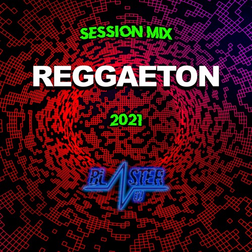 REGGAETON PERREO SESSION 2021 BY BLASTER DJ