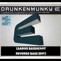 Drunken Munky - E (Aaron Bandicoot Reverse Bass Edit)