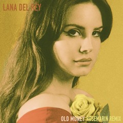 Lana Del Rey - Old Money (unmixed Rosemarin remix)