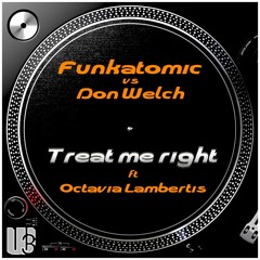 Funkatomic Vs Don Welch Ft Octavia Lambertis - Treat Me Right (Funkatomic mix)