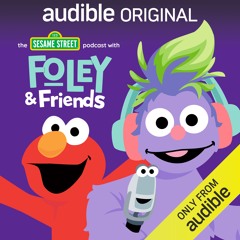 The Sesame Street Podcast with Foley & Friends