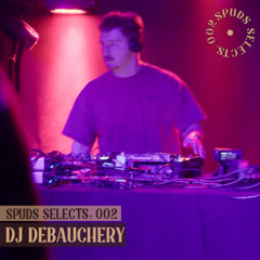 SPUDS SELECTS 002: DJ Debauchery