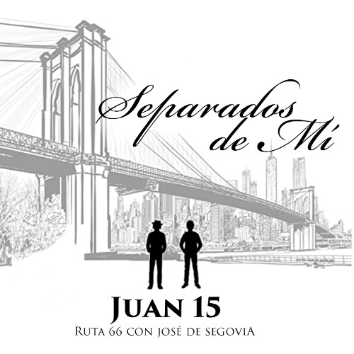 Separados de mí (Juan 15) - Ruta 66 con José de Segovia