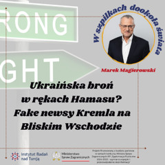Ukraińska broń w rękach Hamasu? Fake newsy Kremla na Bliskim Wschodzie [Magierowski, Olszowska]