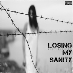 LOSING MY SANITY