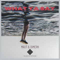 MAUT&DIMERK-WHAT YA SAY (Original Mix)