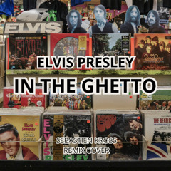 ELVIS PRESLEY -  In the Ghetto (Sebastien Kross Remix Cover )