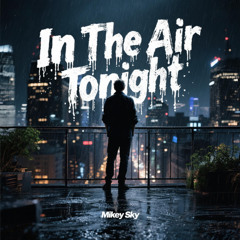 IN THE AIR TONIGHT (Free DL of Extended Mix)
