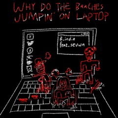 WHY DO THE B**CHES JUMPIN ON' LAPTOP (feat. Sevwn)