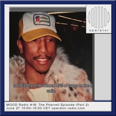 MOOD Radio #18: The Pharrell Episode (Part 2) (Live From Operator)