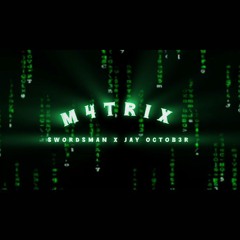 M4TRIX. (feat :(JAY OCTOB3R )