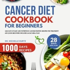 🥗FREE [EPUB & PDF] Cancer Diet Cookbook For Beginners 1000 Days of Easy And Nutritious Ca 🥗