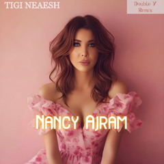 Nancy Ajram - Tigi Neaesh ( Double Y Remix ) - نانسي عجرم - تيجى نعيش ( دبل واى ريمكس )