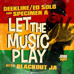 Deekline X Ed Solo X Specimen A 'Let The Music Play feat Black out JA'