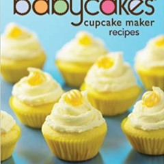 Books⚡️Download❤️ The Big Book of Babycakes Cupcake Maker Recipes: Homemade Bite-Sized Fun! Full Boo
