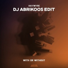 Haywyre - With or Without (DJ Abrikoos DnB Edit)