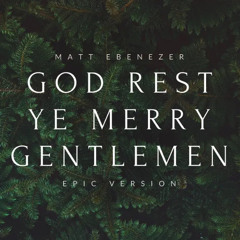 God Rest Ye Merry Gentlemen (Epic version) by Matt Ebenezer