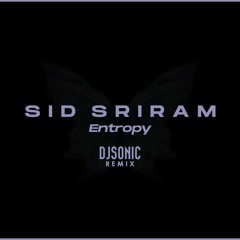 Sid Sriram - Entropy (DJ Sonic Remix)