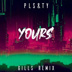 PLS&TY - Yours ft. Tudor (Gills Remix)