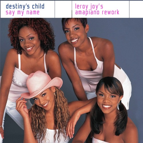 Destiny's Child - Say My Name (Leroy Joy's Amapiano Rework)