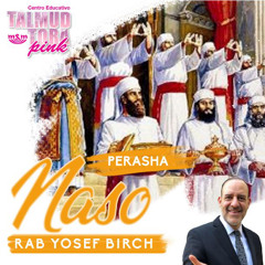 RAB YOSEF BIRCH- PERASHA NASO 5782